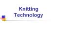 Knitting Technology   PowerPoint PPT Presentation