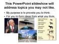 This PowerPoint slideshow will address topics you may not like. PowerPoint PPT Presentation