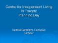 Centre for Independent Living In Toronto Planning Day PowerPoint PPT Presentation