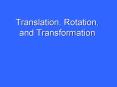 Translation, Rotation, and Transformation PowerPoint PPT Presentation