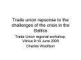 Trade union repsonse to the challenges of the crisis in the Baltics PowerPoint PPT Presentation