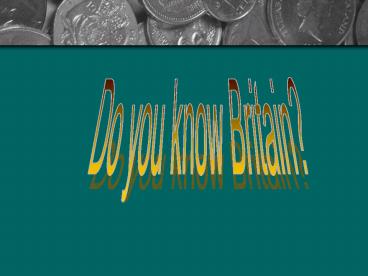 Do you know Britain?