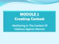 MODULE 2 Creating Context   Mothering In The Context Of                  Violence Against Women PowerPoint PPT Presentation