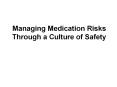Managing Medication Risks Through a Culture of Safety PowerPoint PPT Presentation