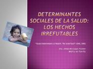 DETERMINANTES SOCIALES DE LA SALUD: LOS HECHOS IRREFUTABLES