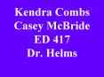 Kendra Combs Casey McBride ED 417 Dr. Helms PowerPoint PPT Presentation