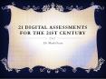 21 Digital Assessments for the 21st Century PowerPoint PPT Presentation