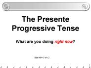 The Presente Progressive Tense