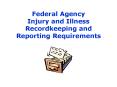 Federal Agency Injury and Illness Recordkeeping and Reporting Requirements PowerPoint PPT Presentation