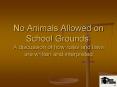 No Animals Allowed on School Grounds: A discussion of how rules and laws are written and interpreted PowerPoint PPT Presentation