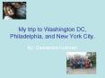 My trip to Washington DC, Philadelphia, and New York City. PowerPoint PPT Presentation