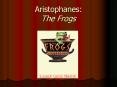 Aristophanes: The Frogs PowerPoint PPT Presentation