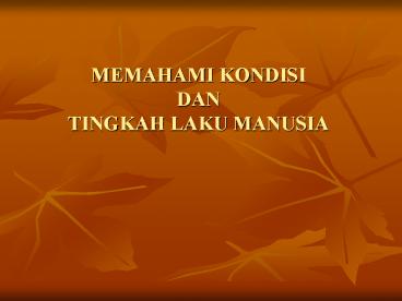 MEMAHAMI KONDISI DAN TINGKAH LAKU MANUSIA