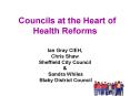 Councils at the Heart of Health Reforms  Ian Gray CIEH, Chris Shaw Sheffield City Council PowerPoint PPT Presentation