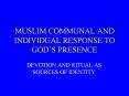 MUSLIM COMMUNAL AND INDIVIDUAL RESPONSE TO GOD PowerPoint PPT Presentation