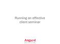 Running an effective client seminar PowerPoint PPT Presentation