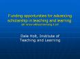 Funding opportunities for advancing scholarship in teaching and learning: all I know without knowing it all! PowerPoint PPT Presentation