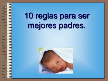 10 reglas para ser mejores padres
