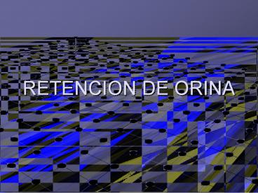 RETENCION DE ORINA