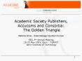 Academic Society Publishers, Accucoms and Consortia: The Golden Triangle PowerPoint PPT Presentation