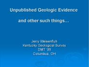 Unpublished Geologic Evidence and other such things