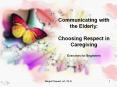 Communicating with the Elderly: Choosing respect in Caregiving PowerPoint PPT Presentation