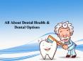 All About Dental Health & Dental Options PowerPoint PPT Presentation