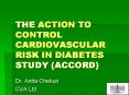 THE ACTION TO CONTROL CARDIOVASCULAR RISK IN DIABETES STUDY (ACCORD) PowerPoint PPT Presentation