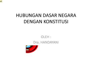 HUBUNGAN DASAR NEGARA DENGAN KONSTITUSI