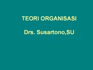 TEORI ORGANISASI  Drs. Susartono,SU