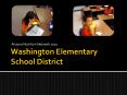 Washington Elementary School District PowerPoint PPT Presentation