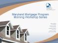 Maryland Mortgage Program Morning Workshop Series PowerPoint PPT Presentation