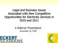 Legal and Business Issues Associated with New Competitive Opportunities for Electricity Services in 2010 and 2011 PowerPoint PPT Presentation