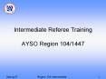 Intermediate Referee Training AYSO Region 104/1447 PowerPoint PPT Presentation
