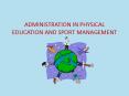 ADMINISTRATION IN PHYSICAL EDUCATION AND SPORT MANAGEMENT PowerPoint PPT Presentation