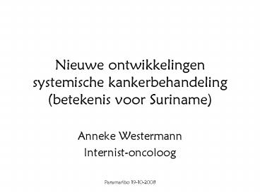 Nieuwe ontwikkelingen systemische kankerbehandeling (betekenis voor Suriname)