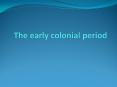 The early colonial period PowerPoint PPT Presentation