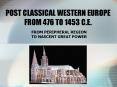 POST CLASSICAL WESTERN EUROPE FROM 476 TO 1453 C.E. PowerPoint PPT Presentation