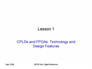 CPLDs and FPGAs: Technology and Design Features