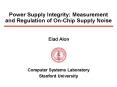 Power Supply Integrity: Measurement and Regulation of On-Chip Supply Noise PowerPoint PPT Presentation