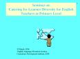 Seminar on Catering for Learner Diversity for English Teachers at Primary Level PowerPoint PPT Presentation