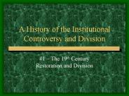 A History of the Institutional Controversy and Division