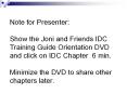 Note for Presenter:  Show the Joni and Friends IDC Training Guide Orientation DVD and click on IDC Chapter 6 min. Minimize the DVD to share other chapters later. PowerPoint PPT Presentation