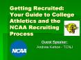 Getting Recruited: Your Guide to College Athletics and the NCAA Recruiting Process PowerPoint PPT Presentation