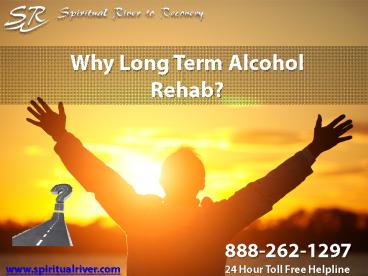 Why Long Term Alcohol Rehab