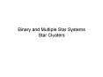Binary and Multiple Star Systems Star Clusters PowerPoint PPT Presentation
