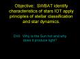 Objective: SWBAT identify characteristics of stars IOT apply principles of stellar classification and star dynamics. PowerPoint PPT Presentation