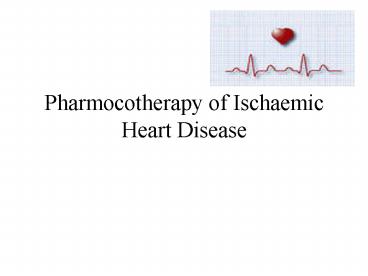 Pharmocotherapy of Ischaemic Heart Disease