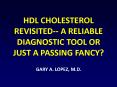 HDL CHOLESTEROL REVISITED-- A RELIABLE DIAGNOSTIC TOOL OR JUST A PASSING FANCY? PowerPoint PPT Presentation