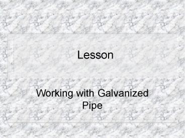 Working with Galvanized Pipe